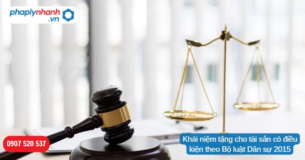 Khái niệm tặng cho tài sản có điều kiện theo Bộ luật Dân sự 2015 1 Khái niệm tặng cho tài sản có điều kiện theo Bộ luật Dân sự 2015-Hỗ trợ, tư vấn pháp lý nhanh