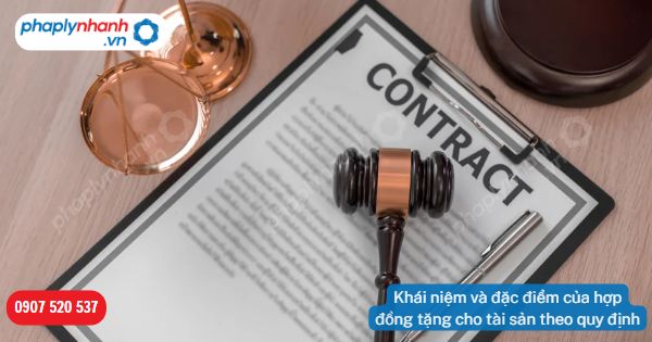 Khái niệm và đặc điểm của hợp đồng tặng cho tài sản theo quy định của Bộ luật Dân sự 2015 3 Khái niệm và đặc điểm của hợp đồng tặng cho tài sản theo quy định-Tư vấn, hỗ trợ pháp lý nhanh