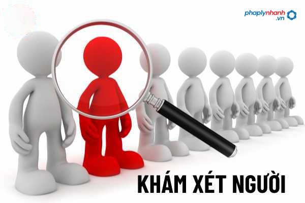 Khám xét người? 1 Khám xét người - Tư vấn, hỗ trợ pháp lý nhanh
