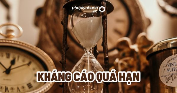 Kháng cáo quá hạn? 1 Kháng cáo quá hạn - Tư vấn, hỗ trợ pháp lý nhanh