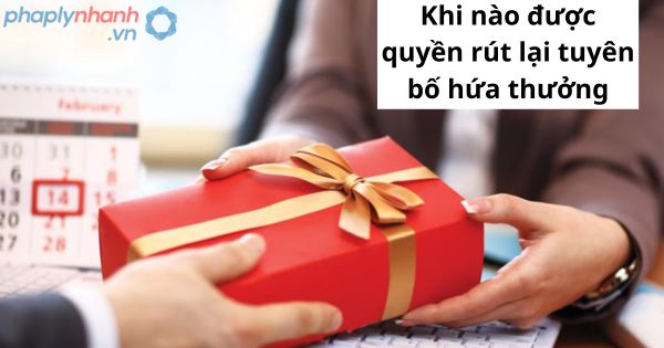 Rút lại tuyên bố hứa thưởng trong trường hợp nào? 1 Rút lại tuyên bố hứa thưởng trong trường hợp nào?
