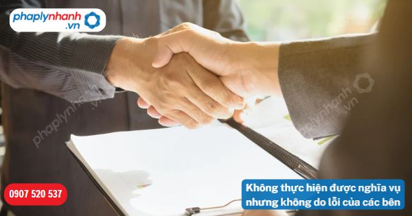 Không thực hiện được nghĩa vụ nhưng không do lỗi của các bên được quy định như thế nào? 13 Không thực hiện được nghĩa vụ nhưng không do lỗi của các bên-Hỗ trợ, tư vấn pháp lý nhanh