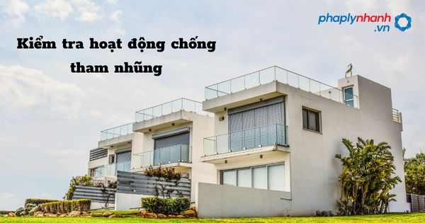 Kiểm tra hoạt động chống tham nhũng trong Cơ quan thanh tra, Kiểm toán nhà nước, Cơ quan điều tra, Viện kiểm sát nhân dân, Tòa án nhân dân như thế nào? 1 Kiểm tra hoạt động chống tham nhũng - hỗ trợ, tư vấn pháp lý nhanh