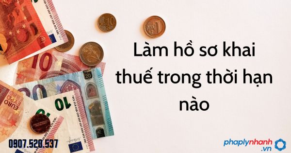 Làm hồ sơ khai thuế trong thời hạn nào theo Luật quản lý thuế 2019 19 Làm hồ sơ khai thuế trong thời hạn nào - tư vấn hỗ trợ pháp lý nhanh
