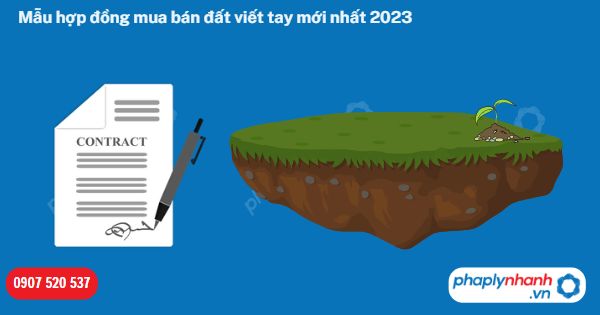 Mẫu hợp đồng mua bán đất viết tay mới nhất 2023 1 Mẫu hợp đồng mua bán đất viết tay mới nhất 2023-Hỗ trợ, tư vấn pháp lý nhanh