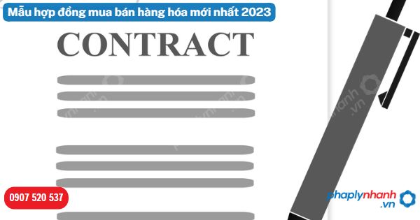 Mẫu hợp đồng mua bán hàng hóa mới nhất 2023 1 Mẫu hợp đồng mua bán hàng hóa mới nhất 2023-Hỗ trợ, tư vấn pháp lý nhanh