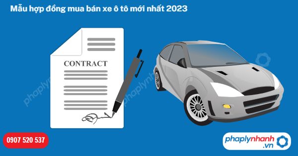 Mẫu hợp đồng mua bán xe ô tô mới nhất 2023-Hỗ trợ, tư vấn pháp lý nhanh