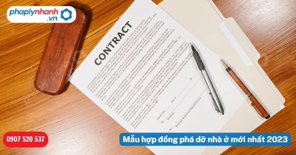 Mẫu hợp đồng phá dỡ nhà ở mới nhất 2023-Hỗ trợ, tư vấn pháp lý nhanh