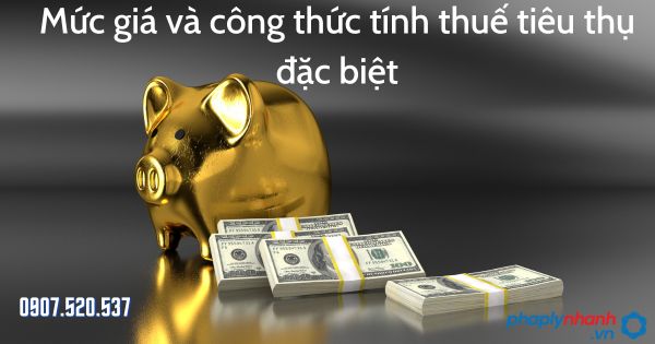 Mức giá và công thức tính thuế tiêu thụ đặc biệt 7 Mức giá và công thức tính thuế tiêu thụ đặc biệt - tư vấn hỗ trợ pháp lý nhanh