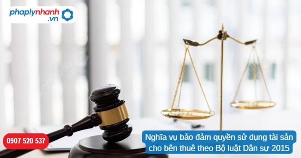 Nghĩa vụ bảo đảm quyền sử dụng tài sản cho bên thuê theo Bộ luật Dân sự 2015 1 Nghĩa vụ bảo đảm quyền sử dụng tài sản cho bên thuê theo Bộ luật Dân sự 2015-Hỗ trợ, tư vấn pháp lý nhanh