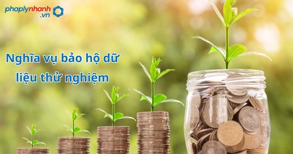 Nghĩa vụ bảo hộ dữ liệu thử nghiệm - hỗ trợ, tư vấn pháp lý nhanh