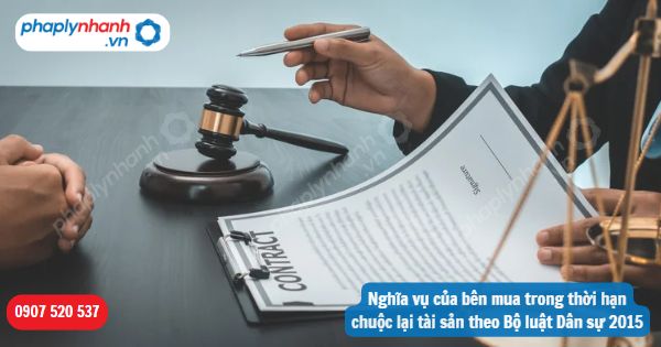 Nghĩa vụ của bên mua trong thời hạn chuộc lại tài sản theo Bộ luật Dân sự 2015 1 Nghĩa vụ của bên mua trong thời hạn chuộc lại tài sản theo Bộ luật Dân sự 2015-Hỗ trợ, tư vấn pháp lý nhanh