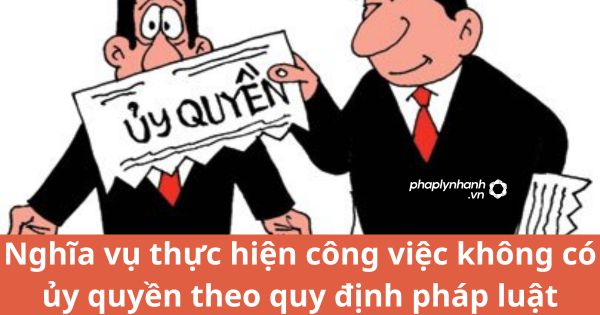Nghĩa vụ thực hiện công việc không có ủy quyền được quy định như thế nào? 1 Nghĩa vụ thực hiện công việc không có ủy quyền được quy định như thế nào?