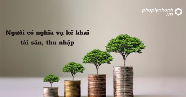 Người có nghĩa vụ kê khai tài sản, thu nhập được quy định như thế nào? 1 Người có nghĩa vụ kê khai tài sản, thu nhập - hỗ trợ, tư vấn pháp lý nhanh