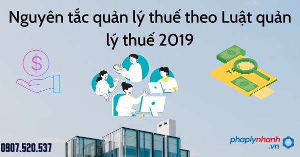 Nguyên tắc quản lý thuế theo Luật quản lý thuế 2019 1 Nguyên tắc quản lý thuế theo Luật quản lý thuế 2019 - tư vấn hỗ trợ pháp lý nhanh