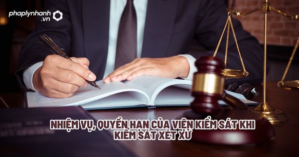 Nhiệm vụ, quyền hạn của Viện kiểm sát khi kiểm sát việc xét xử? 1 Nhiệm vụ, quyền hạn của Viện kiểm sát khi kiểm sát xét xử - Tư vấn, hỗ trợ pháp lý nhanh