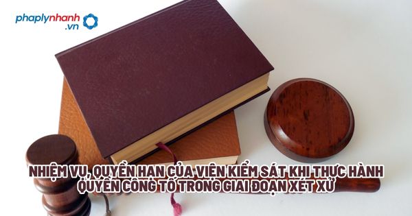 Nhiệm vụ, quyền hạn của Viện kiểm sát khi thực hành quyền công tố trong giai đoạn xét xử? 1 Nhiệm vụ, quyền hạn của Viện kiểm sát khi thực hành quyền công tố trong giai đoạn xét xử - Tư vấn, hỗ trợ pháp lý nhanh
