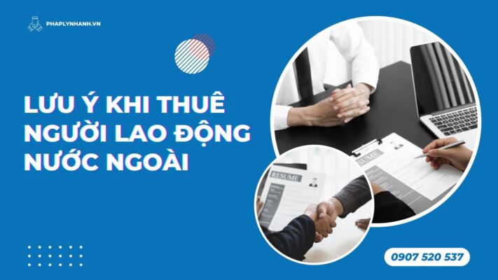 Thuê người lao động nước ngoài cần lưu ý điều gì? 1 Những vấn đề cần lưu ý khi thuê người lao động nước ngoài - Tư vấn hỗ trợ pháp lý nhanh