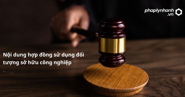 Nội dung hợp đồng sử dụng đối tượng sở hữu công nghiệp như thế nào? 1 Nội dung hợp đồng sử dụng đối tượng sở hữu công nghiệp - hỗ trợ, tư vấn pháp lý nhanh