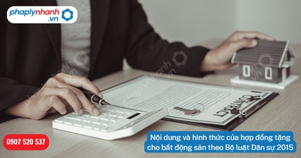 Nội dung và hình thức của hợp đồng tặng cho bất động sản theo Bộ luật Dân sự 2015 1 Nội dung và hình thức của hợp đồng tặng cho bất động sản theo Bộ luật Dân sự 2015-Hỗ trợ, tư vấn pháp lý nhanh