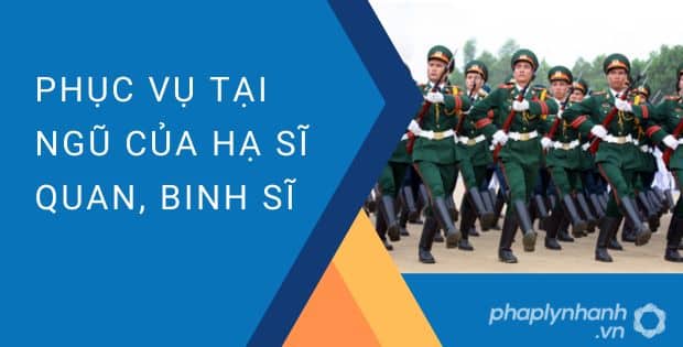 PHỤC VỤ TẠI NGŨ CỦA HẠ SĨ QUAN, BINH SĨ 11 PHỤC VỤ TẠI NGŨ CỦA HẠ SĨ QUAN, BINH SĨ