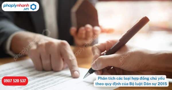 Phân tích các loại hợp đồng chủ yếu theo quy định của Bộ luật Dân sự 2015? 1 Phân tích các loại hợp đồng chủ yếu theo quy định của Bộ luật Dân sự 2015-Hỗ trợ, tư vấn pháp lý nhanh
