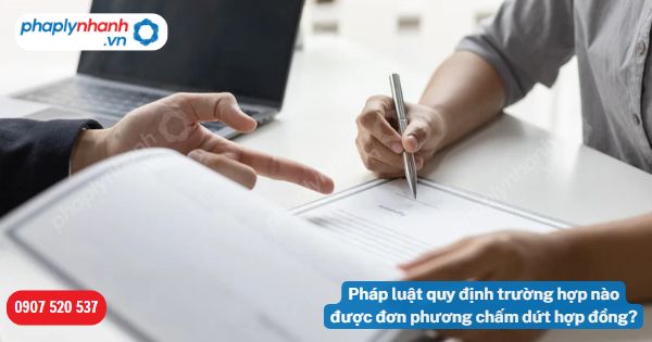 Được đơn phương chấm dứt hợp đồng trong trường hợp nào? 1 Pháp luật quy định trường hợp nào được đơn phương chấm dứt hợp đồng-Hỗ trợ, tư vấn pháp lý nhanh