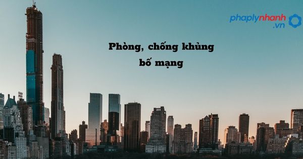 Quy định về phòng, chống khủng bố mạng như thế nào? 1 Phòng, chống khủng bố mạng - hỗ trợ, tư vấn pháp lý nhanh