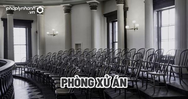 Phòng xử án? 4 Phòng xử án - Tư vấn, hỗ trợ pháp lý nhanh