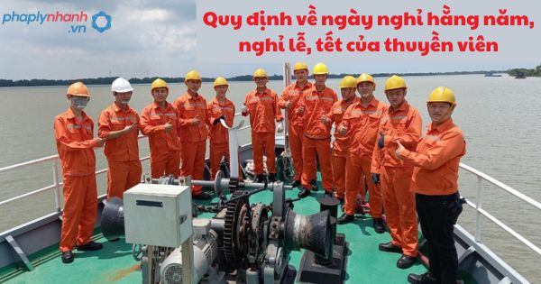 Quy định về ngày nghỉ hằng năm, nghi lễ, tết của thuyền viên 1 Quy định về ngày nghỉ hằng năm, nghi lễ, tết của thuyền viên