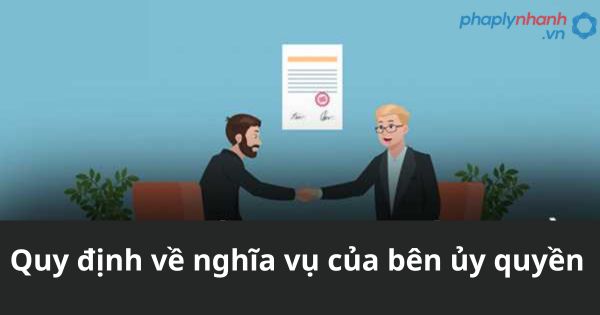 Quy định về nghĩa vụ của bên ủy quyền 1 Quy định về nghĩa vụ của bên ủy quyền