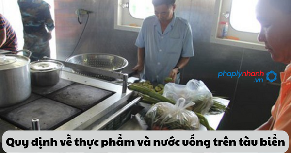 Quy định về thực phẩm và nước uống trên tàu biển 1 Quy định về thực phẩm và nước uống trên tàu biển
