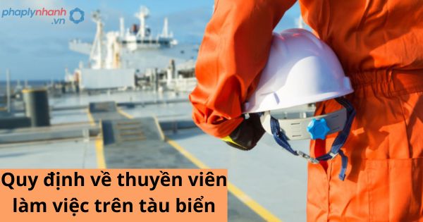 Quy định về thuyền viên làm việc trên tàu biển 1 Quy định về thuyền viên làm việc trên tàu biển