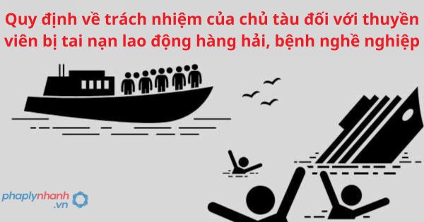 Quy định về trách nhiệm của chủ tàu đối với thuyền viên bị tai nạn lao động hàng hải, bệnh nghề nghiệp 1 Quy định về trách nhiệm của chủ tàu đối với thuyền viên bị tai nạn lao động hàng hải, bệnh nghề nghiệp