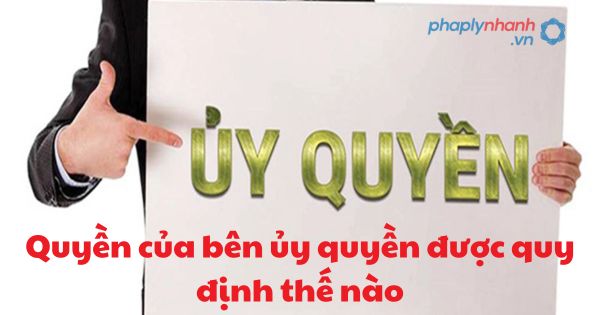 Quyền của bên ủy quyền được quy định thế nào? 1 Quyền của bên ủy quyền được quy định thế nào?
