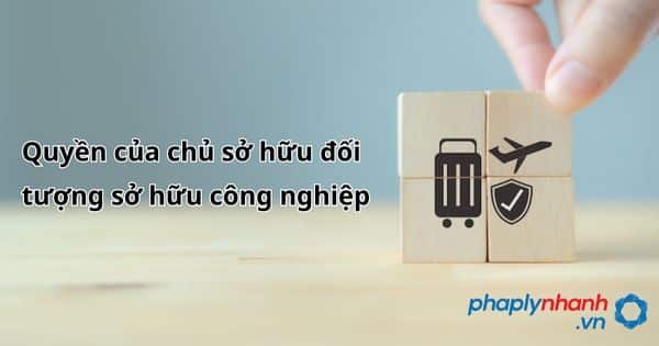 Quyền của chủ sở hữu đối tượng sở hữu công nghiệp theo quy định hiện nay? 1 Quyền của chủ sở hữu đối tượng sở hữu công nghiệp - hỗ trợ, tư vấn pháp lý nhanh