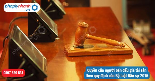 Quyền của người bán đấu giá tài sản theo quy định của Bộ luật Dân sự 2015 1 Quyền của người bán đấu giá tài sản theo quy định của Bộ luật Dân sự 2015-Hỗ trợ, tư vấn pháp lý nhanh
