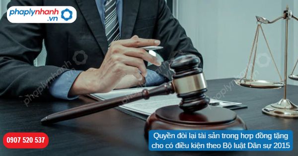 Quyền đòi lại tài sản trong hợp đồng tặng cho có điều kiện theo Bộ luật Dân sự 2015-Hỗ trợ, tư vấn pháp lý nhanh