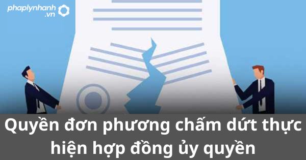 Quyền đơn phương chấm dứt thực hiện hợp đồng ủy quyền