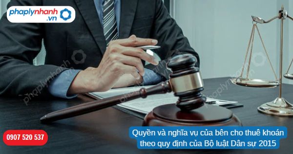 Quyền và nghĩa vụ của bên cho thuê khoán theo quy định của Bộ luật Dân sự 2015 1 Quyền và nghĩa vụ của bên cho thuê khoán theo quy định của Bộ luật Dân sự 2015-Hỗ trợ, tư vấn pháp lý nhanh