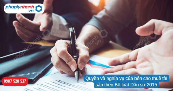 Quyền và nghĩa vụ của bên cho thuê tài sản theo Bộ luật Dân sự 2015 1 Quyền và nghĩa vụ của bên cho thuê tài sản theo Bộ luật Dân sự 2015-Hỗ trợ, tư vấn pháp lý nhanh