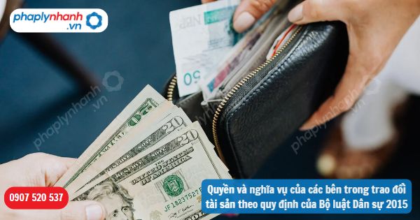 Quyền và nghĩa vụ của các bên trong trao đổi tài sản theo quy định của Bộ luật Dân sự 2015 1 Quyền và nghĩa vụ của các bên trong trao đổi tài sản theo quy định của Bộ luật Dân sự 2015-Hỗ trợ, tư vấn pháp lý nhanh