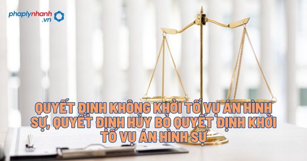 Quyết định không khởi tố vụ án hình sự, quyết định hủy bỏ quyết định khởi tố vụ án hình sự? 1 Quyết định không khởi tố vụ án hình sự, quyết định hủy bỏ quyết định khởi tố vụ án hình sự - Tư vấn, hỗ trợ pháp lý nhanh