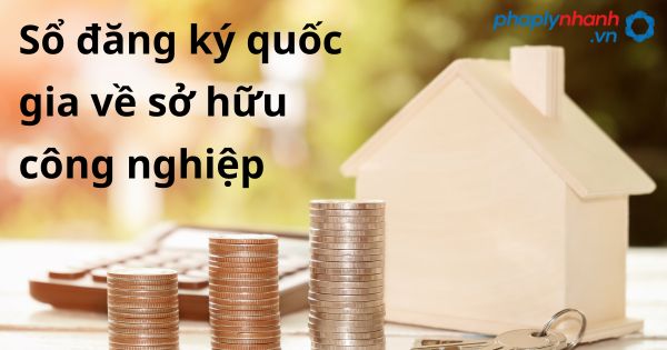 Sổ đăng ký quốc gia về sở hữu công nghiệp - hỗ trợ, tư vấn pháp lý nhanh