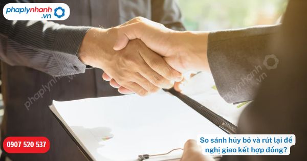 So sánh hủy bỏ và rút lại đề nghị giao kết hợp đồng? 1 So sánh hủy bỏ và rút lại đề nghị giao kết hợp đồng-Hỗ trợ, tư vấn pháp lý nhanh