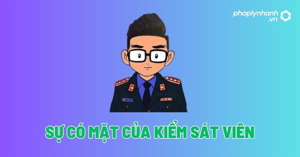 Sự có mặt của Kiểm sát viên? 1 Sự có mặt của Kiểm sát viên - Tư vấn, hỗ trợ pháp lý nhanh