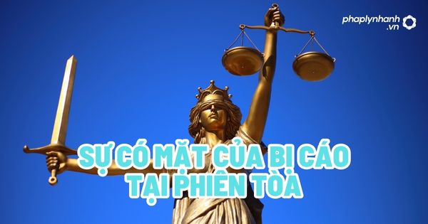 Sự có mặt của bị cáo tại phiên tòa? 1 Sự có mặt của bị cáo tại phiên tòa - Tư vấn, hỗ trợ pháp lý nhanh