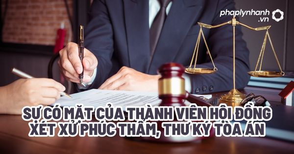 Sự có mặt của thành viên Hội đồng xét xử phúc thẩm, thư ký Tòa án? 1 Sự có mặt của thành viên Hội đồng xét xử phúc thẩm, Thư ký tòa án - Tư vấn, hỗ trợ pháp lý nhanh