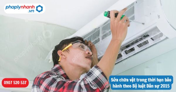 Sửa chữa vật trong thời hạn bảo hành theo Bộ luật Dân sự 2015 1 Sửa chữa vật trong thời hạn bảo hành theo Bộ luật Dân sự 2015-Hỗ trợ, tư vấn pháp lý nhanh