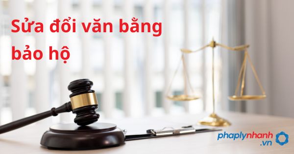 Sửa đổi văn bằng bảo hộ - hỗ trợ, tư vấn pháp lý nhanh
